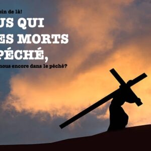 NOUS QUI SOMMES MORTS AU PÉCHÉ…