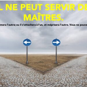 NUL NE PEUT SERVIR DEUX MAÎTRES