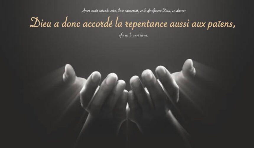 DIEU A DONC ACCORDÉ LA REPENTANCE AUX PAIENS…